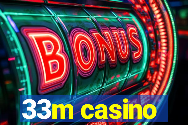 33m casino